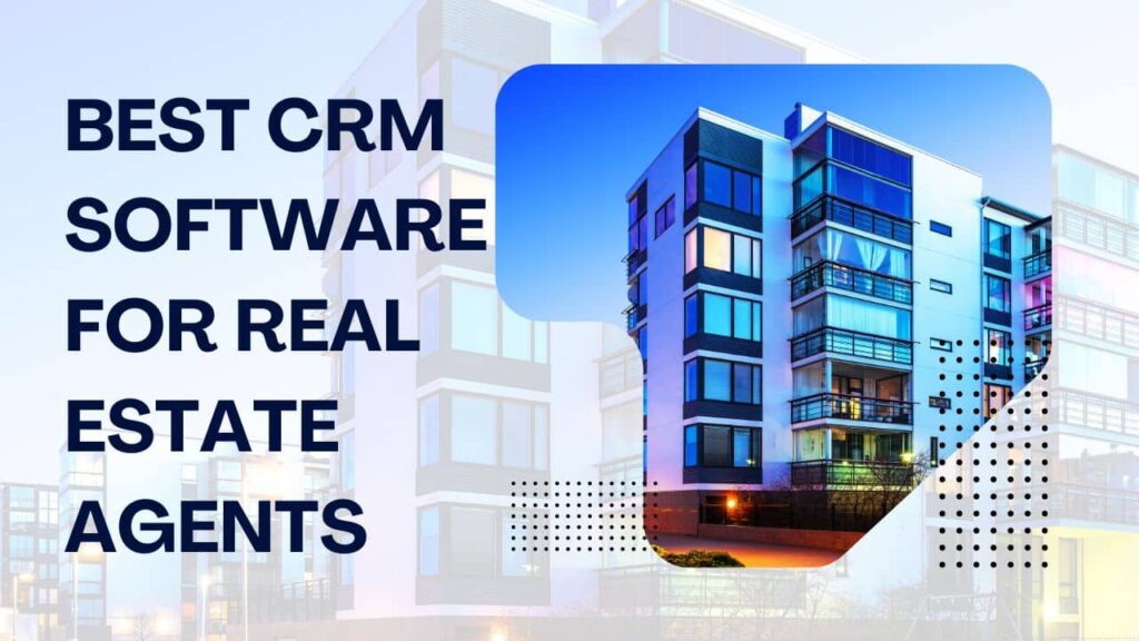 Best CRM Software for Real Estate Agents