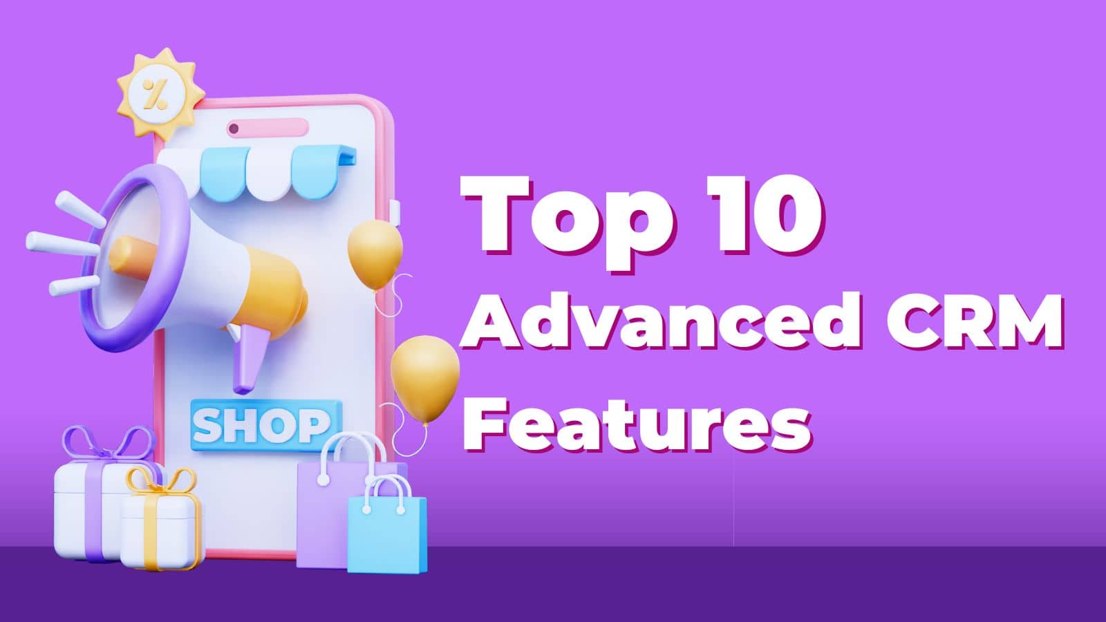 Top 10 Advanced CRM Software Features. 10X Better Closure